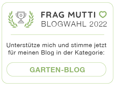 Stimme jetzt in der Kategorie Garten-Blog für meinen Blog bei der Frag Mutti Blogwahl 2022!