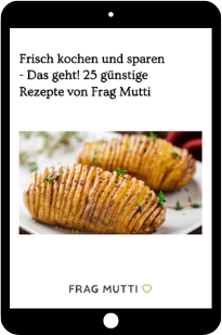 Frisch kochen und sparen - Das geht! 25 günstige Rezepte von Frag Mutti