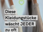 Wie oft Wäsche waschen? Alle Kleidungsstücke im Überblick